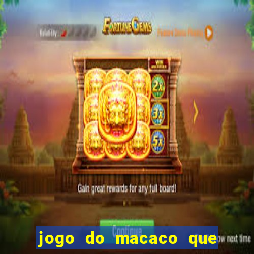 jogo do macaco que ganha dinheiro